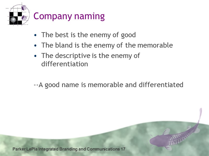 Parker LePla Integrated Branding and Communications 17 Company naming The best is the enemy
